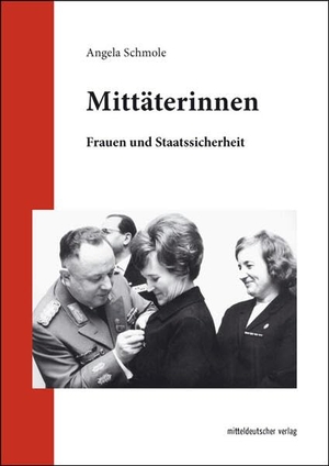 Schmole, Angela. Mittäterinnen - Frauen und Staatssicherheit. Mitteldeutscher Verlag, 2023.