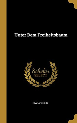 Viebig, Clara. Unter Dem Freiheitsbaum. Creative Media Partners, LLC, 2018.