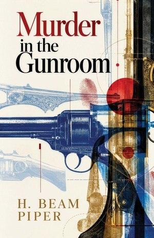 Piper, H Beam. Murder in the Gunroom - A Classic Mystery of Antique Firearms, Hidden Motives, and Murder. Curated Collection Publishing, 2026.