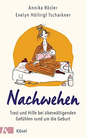 Rösler, Annika / Evelyn Höllrigl Tschaikner. Nachwehen - Trost und Hilfe bei überwältigenden Gefühlen rund um die Geburt. Kösel-Verlag, 2021.