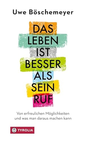 Böschemeyer, Uwe. Das Leben ist besser als sein Ruf - Von erfreulichen Möglichkeiten und was man daraus machen kann. Tyrolia Verlagsanstalt Gm, 2025.