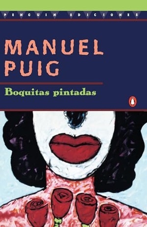 Puig, Manuel. Boquitas Pintadas. Penguin Random House LLC, 1996.