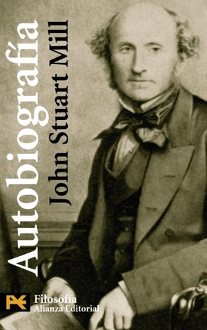Mill, John Stuart. Autobiografía. Alianza Editorial, 2008.