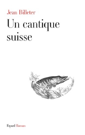 Billeter-J. Un cantique suisse. Fayard-France, 2023.