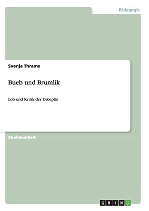Thrams, Svenja. Bueb und Brumlik - Lob und Kritik der Disziplin. GRIN Publishing, 2012.