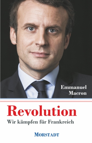Macron, Emmanuel. Revolution - Wir kämpfen für Frankreich. Morstadt, A., 2017.