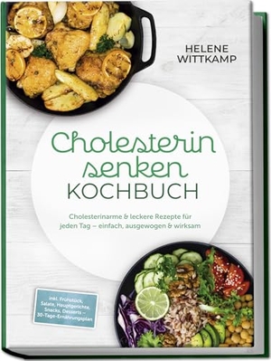 Wittkamp, Helene. Cholesterin senken Kochbuch: Cholesterinarme & leckere Rezepte für jeden Tag - einfach, ausgewogen & wirksam - inkl. Frühstück, Salate, Hauptgerichte, Snacks, Desserts - 30-Tage-Ernährungsplan. edition JT, 2025.