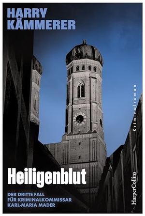 Kämmerer, Harry. Heiligenblut - Kriminalroman | Im zweiten Band verschlägt es die Großstadtcops nach Niederbayern. HarperCollins Taschenbuch, 2024.