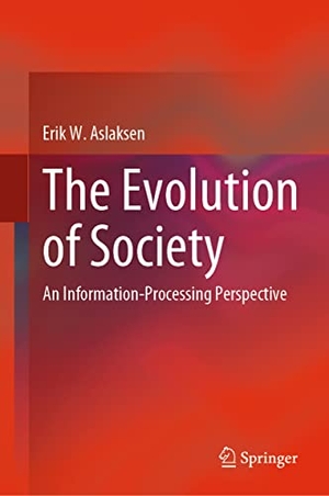 Aslaksen, Erik W.. The Evolution of Society - An Information-Processing Perspective. Springer International Publishing, 2023.