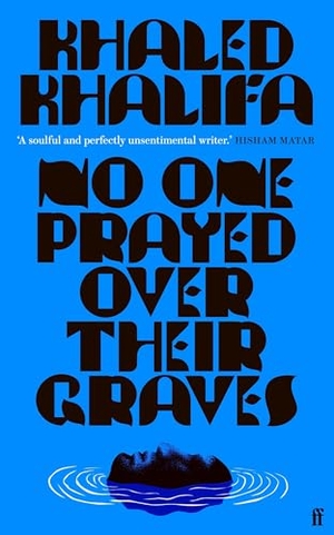Khalifa, Khaled. No One Prayed Over Their Graves. Faber And Faber Ltd., 2023.