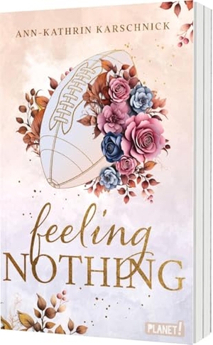 Karschnick, Ann-Kathrin. Feeling Nothing - Warmherzige Football-Romance mit He falls first-Trope. Perfekt für Sports-Romance-Fans.. Planet!, 2025.