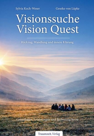 Koch-Weser, Sylvia / Geseko von Lüpke. Visionssuche - Vision Quest - Rückzug, Wandlung und innere Klärung. Grundlagen, Erfahrungen und Bedeutung heute.. Traumzeit Verlag, 2026.
