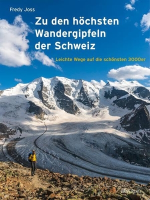 Joss, Fredy. Zu den höchsten Wandergipfeln der Schweiz - Leichte Wege auf die schönsten 3000er. AT Verlag, 2019.