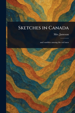 Jameson,. Sketches in Canada. Creative Media Partners, LLC, 2025.