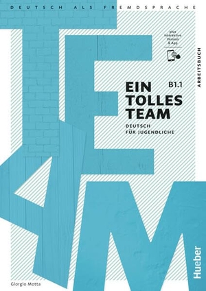 Motta, Giorgio. Ein tolles Team B1.1. Arbeitsbuch plus interaktive Version - Deutsch für Jugendliche.Deutsch als Fremdsprache. Hueber Verlag GmbH, 2025.