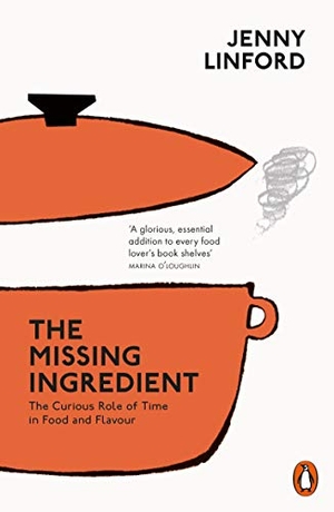 Linford, Jenny. The Missing Ingredient - The Curious Role of Time in Food and Flavour. Penguin Books Ltd, 2019.