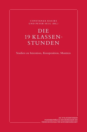 Selg, Peter / Constanza Kaliks (Hrsg.). Die 19 Klassenstunden - Studien zu Intention, Komposition, Mantren. Verlag am Goetheanum, 2026.