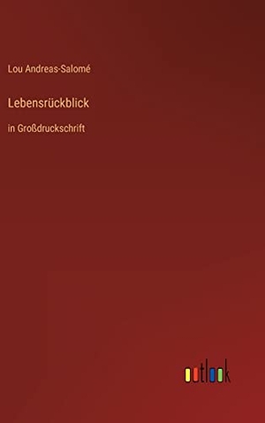 Andreas-Salomé, Lou. Lebensrückblick - in Großdruckschrift. Outlook Verlag, 2022.