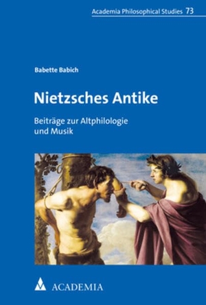 Babich, Babette. Nietzsches Antike - Beiträge zur Altphilologie und Musik. Academia Verlag, 2021.