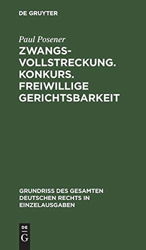 Posener, Paul. Zwangsvollstreckung. Konkurs. Freiwillige Gerichtsbarkeit. De Gruyter, 1908.