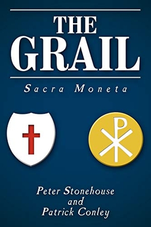 Stonehouse, Peter / Patrick Conley. The Grail - Sacra Moneta. AuthorHouse, 2009.