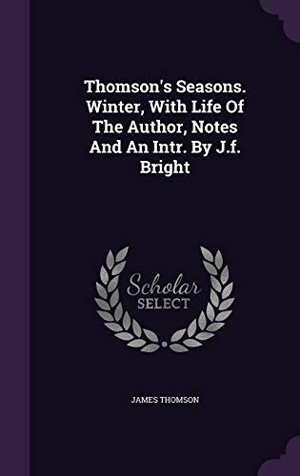Thomson, James. Thomson's Seasons. Winter, With Life Of The Author, Notes And An Intr. By J.f. Bright. Touchladybirdlucky Studios, 2016.