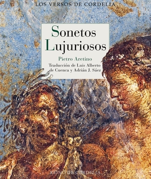 Cuenca, Luis Alberto De / Aretino, Pietro et al. Sonetos lujuriosos. REINO DE CORDELIA S.L., 2021.