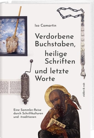 Camartin, Iso. Verdorbene Buchstaben, heilige Schriften und letzte Worte - Eine Sammler-Reise durch Schriftkulturen und -traditionen. Rüffer&Rub Sachbuchverlag, 2024.