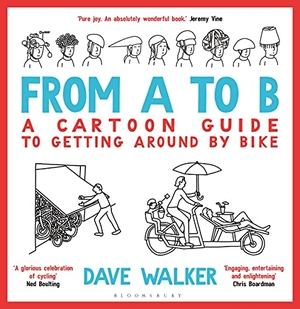 Walker, Dave. From A to B - A Cartoon Guide to Getting Around by Bike. Bloomsbury USA, 2021.
