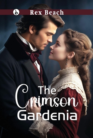 Beach, Rex. The Crimson Gardenia. Repro India Limited, 2025.