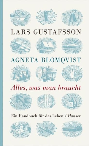 Blomqvist, Agneta / Lars Gustafsson. Alles, was man braucht - Ein Handbuch für das Leben. Carl Hanser Verlag, 2010.