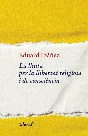 Torralba Roselló, Francesc / Eduard Ibáñez Pulido. La lluita per la llibertat religiosa i de consciència. Editorial Claret, S.L.U., 2019.