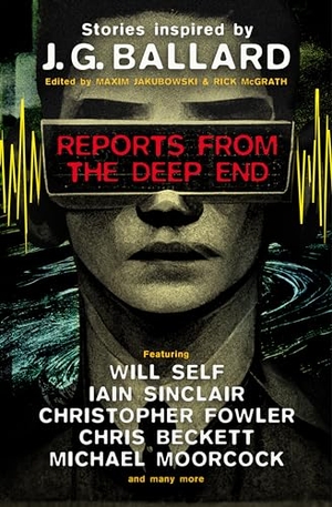Jakubowski, Maxim / McGrath, Rick et al. Reports from the Deep End - Stories Inspired by J. G. Ballard. Titan Publ. Group Ltd., 2025.