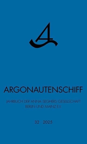 Anna-Seghers-Gesellschaft Berlin und Mainz e. V. (Hrsg.). Argonautenschiff 32/2025 - Jahrbuch der Anna Seghers Gesellschaft Berlin und Mainz e.V.. Quintus Verlag, 2025.
