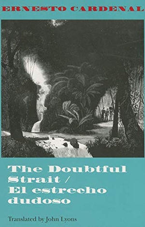 Cardenal, Ernesto. The Doubtful Strait / El Estrecho Dudoso. Indiana University Press, 1995.