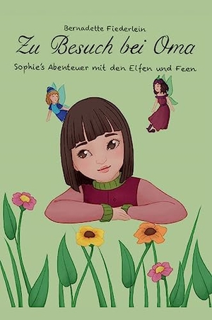 Fiederlein, Bernadette. Zu Besuch bei Oma - Sophie's Abenteuer mit den Elfen und Feen. tredition, 2019.