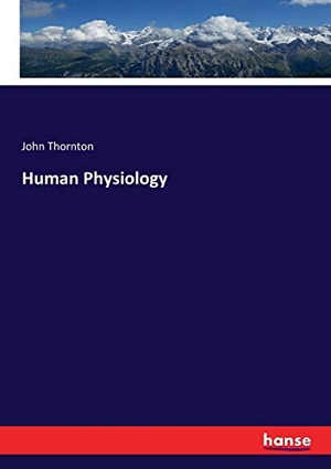 Thornton, John. Human Physiology. hansebooks, 2017.
