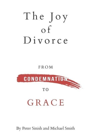Smith, Michael K. / Peter B. Sinish. The Joy of Divorce: from Condemnation to Grace. Amazon Digital Services LLC - Kdp, 2019.