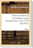 Procès-verbaux de l'Académie royale d'architecture, 1671-1793. Tome 7