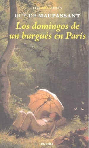 Maupassant, Guy de. Los domingos de un burgues en París. Ediciones Eneida, 2019.