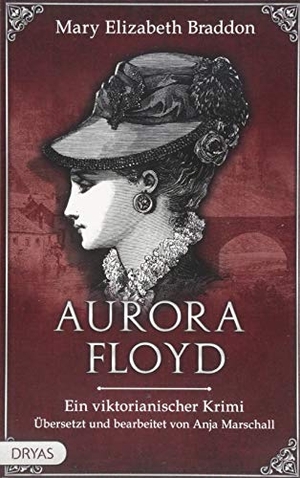 Braddon, Mary Elizabeth. Aurora Floyd - Ein viktorianischer Krimi. Dryas Verlag, 2018.