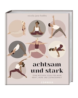 Hobbs, Nicola Jane. Achtsam und stark. Zehn Wochen Yoga für mehr Kraft, Ruhe und Zufriedenheit. - Mit Atemübungen, Asanas und Meditationen die Yoga-Philosophie neu entdecken. Yoga lernen mit Yogastunden für zuhause. Copress Sport, 2025.