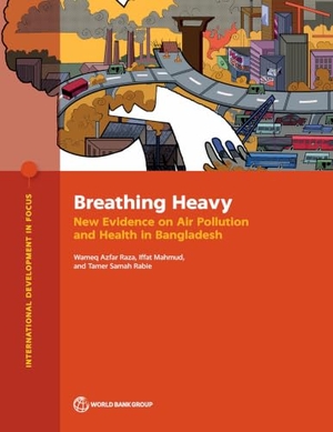 Raza, Wameq Azfar / Mahmud, Iffat et al. Breathing Heavy - New Evidence on Air Pollution and Health in Bangladesh. World Bank Publications, 2023.