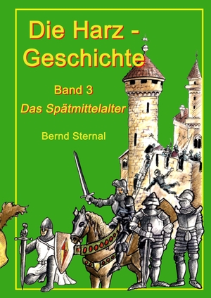Sternal, Bernd. Die Harz - Geschichte 3 - Das Spätmittelalter. Books on Demand, 2013.