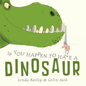 Bailey, Linda. If You Happen to Have a Dinosaur. Tundra, 2014.