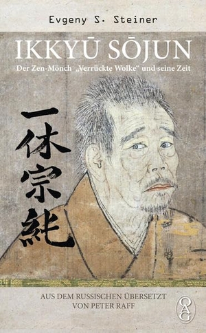 Steiner, Evgeny S.. Ikkyu Sojun - Der Zen-Mönch "Verrückte Wolke" und seine Zeit. Iudicium Verlag, 2018.