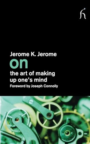Jerome, Jerome K. On the Art of Making Up One's Mind. Hesperus Press, 2010.