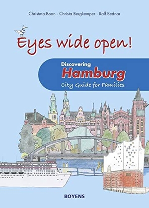 Boon, Christma / Christa Bergkemper. Eyes wide open! Discovering Hamburg - City Guide for Families. Boyens Buchverlag, 2019.