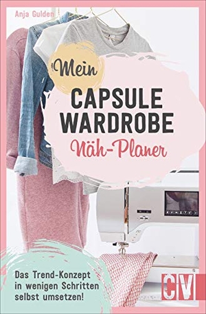 Gulden, Anja. Mein Capsule Wardrobe Näh-Planer - Das Trend-Konzept in wenigen Schritten erfolgreich umsetzen. Christophorus Verlag, 2020.