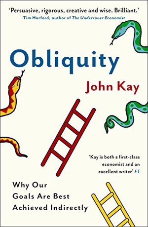 Kay, John. Obliquity - Why our goals are best achieved indirectly. Profile Books Ltd, 2011.